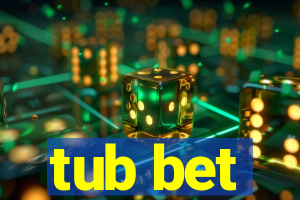 tub bet